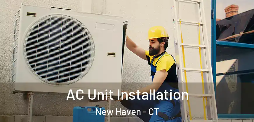 AC Unit Installation New Haven - CT