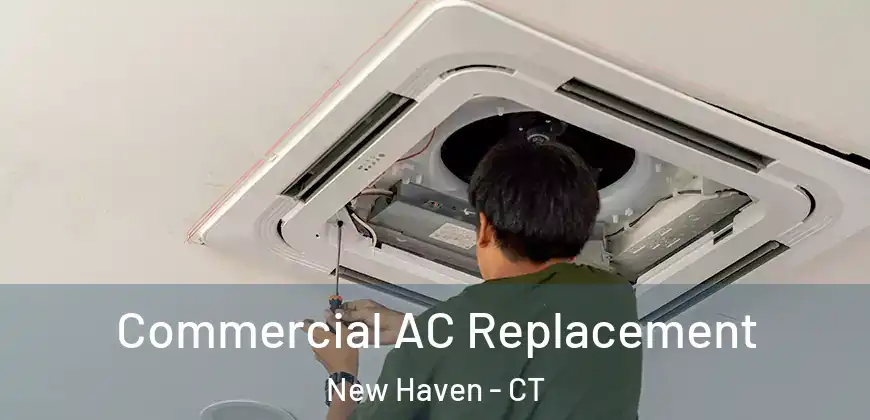  Commercial AC Replacement New Haven - CT