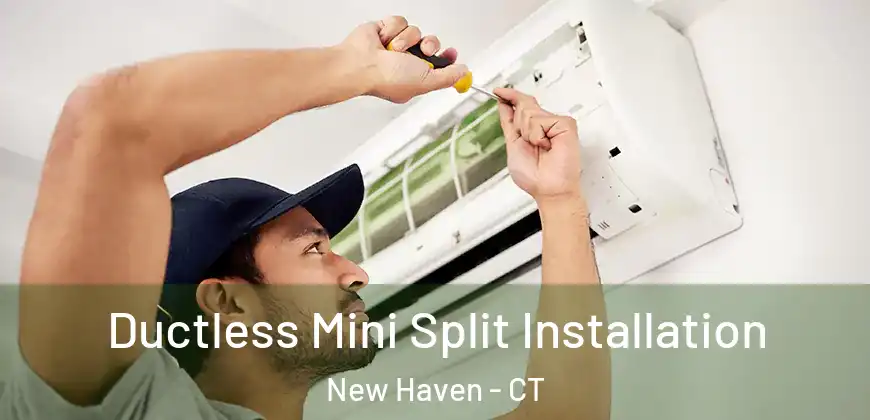  Ductless Mini Split Installation New Haven - CT