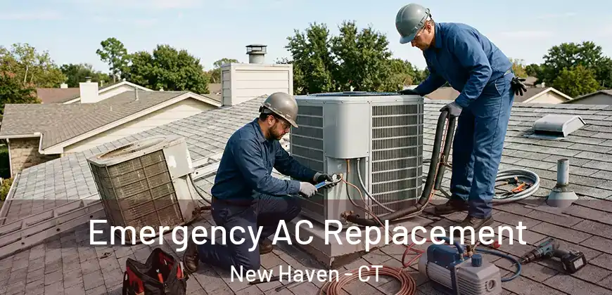 Emergency AC Replacement New Haven - CT