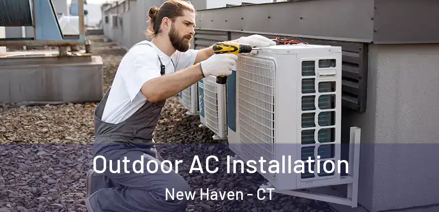 Outdoor AC Installation New Haven - CT